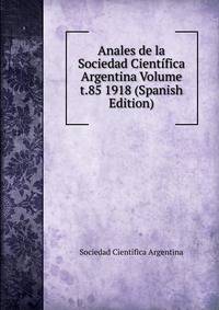 Anales de la Sociedad Cientifica Argentina Volume t.85 1918 (Spanish Edition)