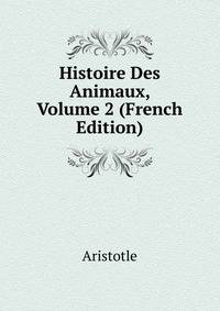 Histoire Des Animaux, Volume 2 (French Edition)