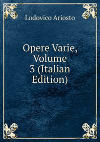 Opere Varie, Volume 3 (Italian Edition)