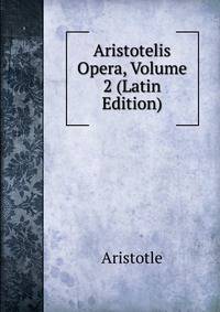 Aristotelis Opera, Volume 2 (Latin Edition)