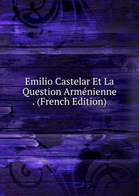 Emilio Castelar Et La Question Armenienne . (French Edition)