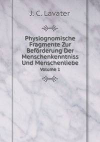 J. C. Lavaters Physiognomische Fragmente: Zur Beforderung Der Menschenkenntniss Und Menschenliebe (German Edition)