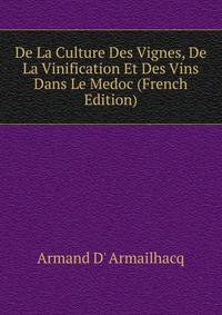 De La Culture Des Vignes, De La Vinification Et Des Vins Dans Le Medoc (French Edition)