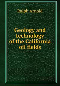 Geology and technology of the California oil fields