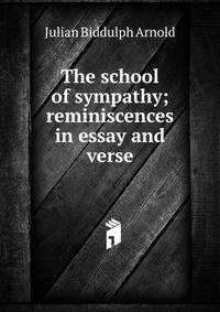 The school of sympathy; reminiscences in essay and verse