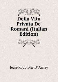 Della Vita Privata De' Romani (Italian Edition)