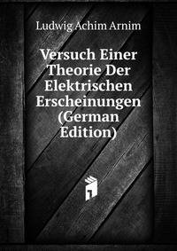 Versuch Einer Theorie Der Elektrischen Erscheinungen (German Edition)