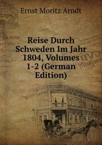 Reise Durch Schweden Im Jahr 1804, Volumes 1-2 (German Edition)