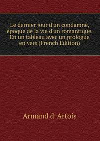 Le dernier jour d'un condamn?, ?poque de la vie d'un romantique. En un tableau avec un prologue en vers (French Edition)