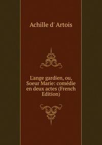 L'ange gardien, ou, Soeur Marie: com?die en deux actes (French Edition)