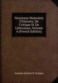 Nouveaux Memoires D'histoire, De Critique Et De Litterature, Volume 4 (French Edition)