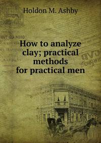 How to analyze clay; practical methods for practical men