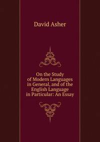 On the Study of Modern Languages in General, and of the English Language in Particular: An Essay