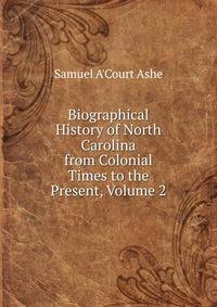 Biographical History of North Carolina from Colonial Times to the Present, Volume 2