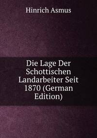 Die Lage Der Schottischen Landarbeiter Seit 1870 (German Edition)