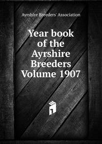 Year book of the Ayrshire Breeders Volume 1907