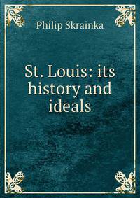 St. Louis: its history and ideals