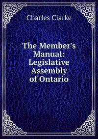 The Member's Manual: Legislative Assembly of Ontario