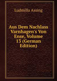 Aus Dem Nachlass Varnhagen's Von Ense, Volume 13 (German Edition)