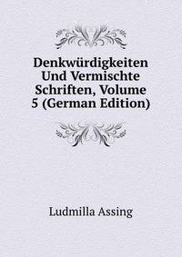 Denkwurdigkeiten Und Vermischte Schriften, Volume 5 (German Edition)