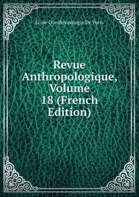 Revue Anthropologique, Volume 18 (French Edition)