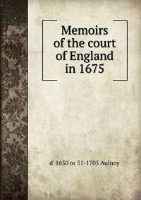 Memoirs of the court of England in 1675