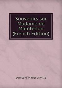 Souvenirs sur Madame de Maintenon (French Edition)
