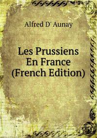 Les Prussiens En France (French Edition)