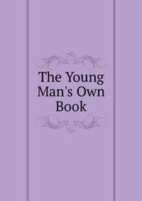 The Young Man's Own Book