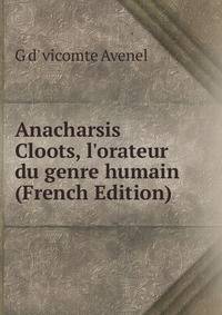Anacharsis Cloots, l'orateur du genre humain (French Edition)