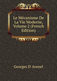 Le Mecanisme De La Vie Moderne, Volume 2 (French Edition)