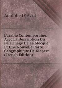 L'arabie Contemporaine, Avec La Description Du P?lerinage De La Mecque Et Une Nouvelle Carte G?ographique De Kiepert (French Edition)