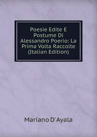 Poesie Edite E Postume Di Alessandro Poerio: La Prima Volta Raccolte (Italian Edition)