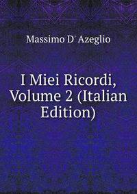 I Miei Ricordi, Volume 2 (Italian Edition)