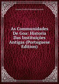 As Communidades De Goa: Historia Das Instituicoes Antigas (Portuguese Edition)