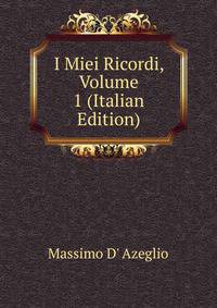 I Miei Ricordi, Volume 1 (Italian Edition)