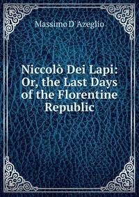 Niccolo Dei Lapi: Or, the Last Days of the Florentine Republic
