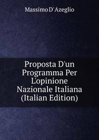 Proposta D'un Programma Per L'opinione Nazionale Italiana (Italian Edition)
