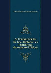 As Communidades De Goa: Historia Das Instituicoes (Portuguese Edition)