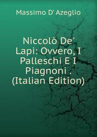 Niccol? De' Lapi: Ovvero, I Palleschi E I Piagnoni . (Italian Edition)