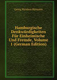 Hamburgische Denkwurdigkeiten Fur Einheimische Und Fremde, Volume 1 (German Edition)