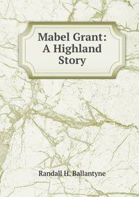Mabel Grant: A Highland Story
