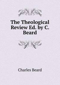 The Theological Review Ed. by C. Beard.