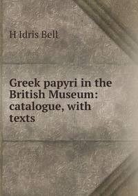 Greek papyri in the British Museum: catalogue, with texts