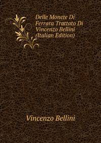 Delle Monete Di Ferrara Trattato Di Vincenzo Bellini (Italian Edition)