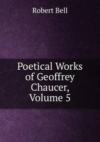 Poetical Works of Geoffrey Chaucer, Volume 5