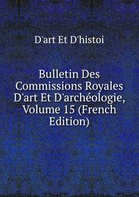 Bulletin Des Commissions Royales D'art Et D'arch?ologie, Volume 15 (French Edition)