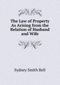 The Law of Property As Arising from the Relation of Husband and Wife