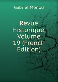 Revue Historique, Volume 19 (French Edition)