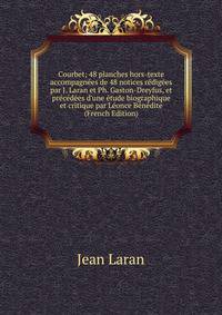 Courbet; 48 planches hors-texte accompagn?es de 48 notices r?dig?es par J. Laran et Ph. Gaston-Dreyfus, et pr?c?d?es d'une ?tude biographique et critique par L?once B?n?dite (French Edition)